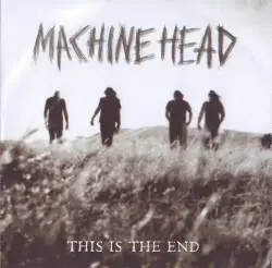 Machine Head (USA) : This Is the End